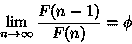 \begin{displaymath}
\lim_{n\rightarrow\infty}\frac{F(n-1)}{F(n)} = \phi
\end{displaymath}