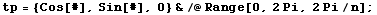 tp = {Cos[#], Sin[#], 0} &/@Range[0, 2Pi, 2Pi/n] ;