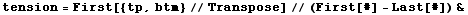 tension = First[{tp, btm}//Transpose]//(First[#] - Last[#]) &
