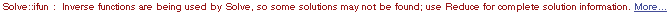 Solve :: ifun : Inverse functions are being used by  Solve, so some solutions may not be found; use Reduce for complete solution information.  More…