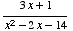 (3 x + 1)/(x^2 - 2 x - 14)
