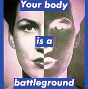 B. Kruger, Your body is a battleground