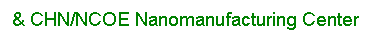 Text Box: & CHN/NCOE Nanomanufacturing Center