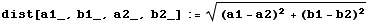 dist[a1_, b1_, a2_, b2_] := ((a1 - a2)^2 + (b1 - b2)^2)^(1/2)