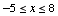 -5 <= x <= 8