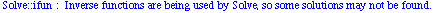 Solve :: ifun :  Inverse functions are being used by  Solve , so some solutions may not be found.