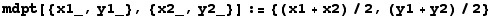 mdpt[{x1_, y1_}, {x2_, y2_}] := {(x1 + x2)/2, (y1 + y2)/2}