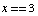 x == 3
