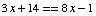 3 x + 14 == 8 x - 1