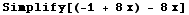 Simplify[(-1 + 8 x) - 8 x]