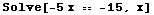 Solve[-5 x == -15, x]