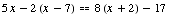 5 x - 2 (x - 7) == 8 (x + 2) - 17