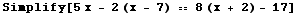 Simplify[5 x - 2 (x - 7) == 8 (x + 2) - 17]