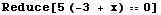 Reduce[5 (-3 + x) == 0]
