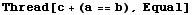 Thread[c + (a == b), Equal]