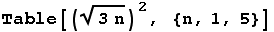 Table[((3 n)^(1/2))^2, {n, 1, 5}]