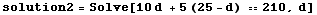 solution2 = Solve[10 d + 5 (25 - d) == 210, d]