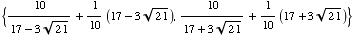 {10/(17 - 3 21^(1/2)) + 1/10 (17 - 3 21^(1/2)), 10/(17 + 3 21^(1/2)) + 1/10 (17 + 3 21^(1/2))}