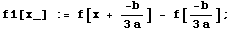 f1[x_] := f[x + -b/(3 a)] - f[-b/(3 a)] ;