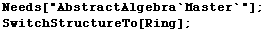 Needs["AbstractAlgebra`Master`"] ; SwitchStructureTo[Ring] ; 