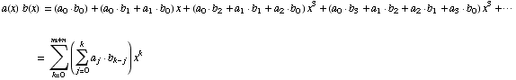 a(x)   b(x) = (a_0  b_0) + (a_0  b_1 + a_1  b_0) x + (a_0  b_2 + a_1  b_1 + a_2 ... Underoverscript[∑, k = 0, arg3] (Underoverscript[∑, j = 0, arg3] a_j  b_ (k - j)) x^k