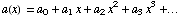 a(x) = a_0 + a_1 x + a_2 x^2 + a_3 x^3 +…