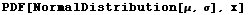 PDF[NormalDistribution[&mu;, &sigma;], x]