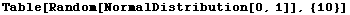 Table[Random[NormalDistribution[0, 1]], {10}]