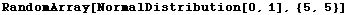 RandomArray[NormalDistribution[0, 1], {5, 5}]