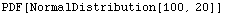PDF[NormalDistribution[100, 20]]