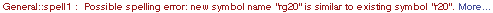 General :: spell1 : Possible spelling error: new symbol name \" rg20 \" is similar to existing symbol \" r20 \".  More&hellip;