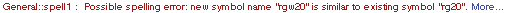 General :: spell1 : Possible spelling error: new symbol name \" rgw20 \" is similar to existing symbol \" rg20 \".  More&hellip;