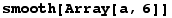 smooth[Array[a, 6]]