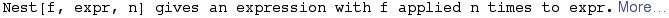 Nest[f, expr, n] gives an expression with f applied n times to expr. More&hellip;
