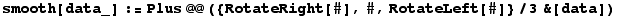 smooth[data_] := Plus @@ ({RotateRight[#], #, RotateLeft[#]}/3&[data])
