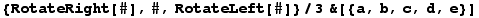 {RotateRight[#], #, RotateLeft[#]}/3&[{a, b, c, d, e}]