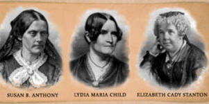 Susan B. Anthony, Lydia Maria Child, Elizabeth Cady Stanton